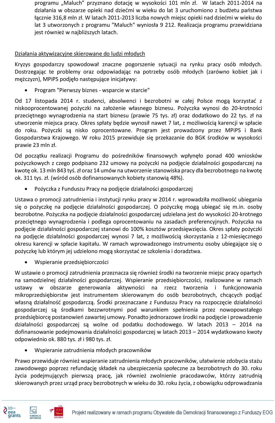 Działania aktywizacyjne skierowane do ludzi młodych Kryzys gospodarczy spowodował znaczne pogorszenie sytuacji na rynku pracy osób młodych.