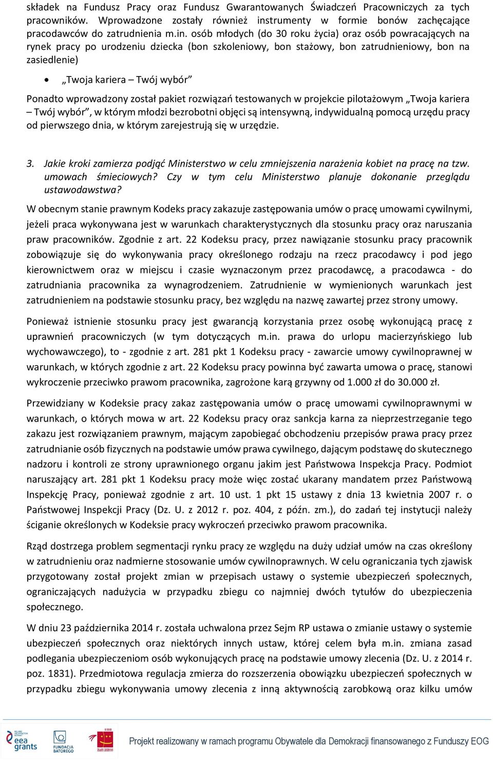 osób młodych (do 30 roku życia) oraz osób powracających na rynek pracy po urodzeniu dziecka (bon szkoleniowy, bon stażowy, bon zatrudnieniowy, bon na zasiedlenie) Twoja kariera Twój wybór Ponadto