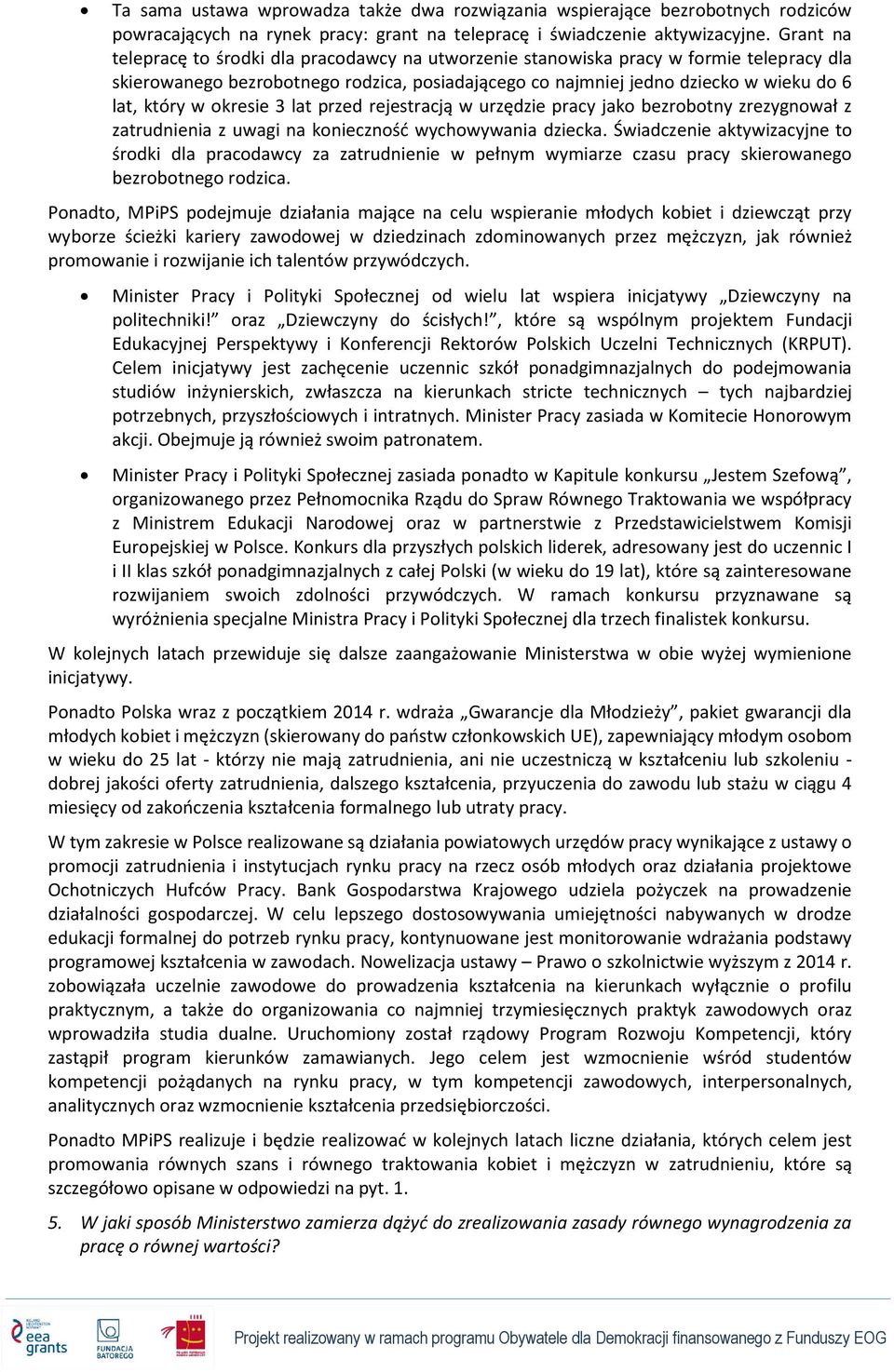 okresie 3 lat przed rejestracją w urzędzie pracy jako bezrobotny zrezygnował z zatrudnienia z uwagi na konieczność wychowywania dziecka.