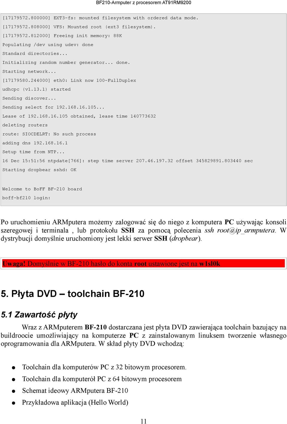 .. Lease of 192.168.16.105 obtained, lease time 140773632 deleting routers route: SIOCDELRT: No such process adding dns 192.168.16.1 Setup time from NTP.