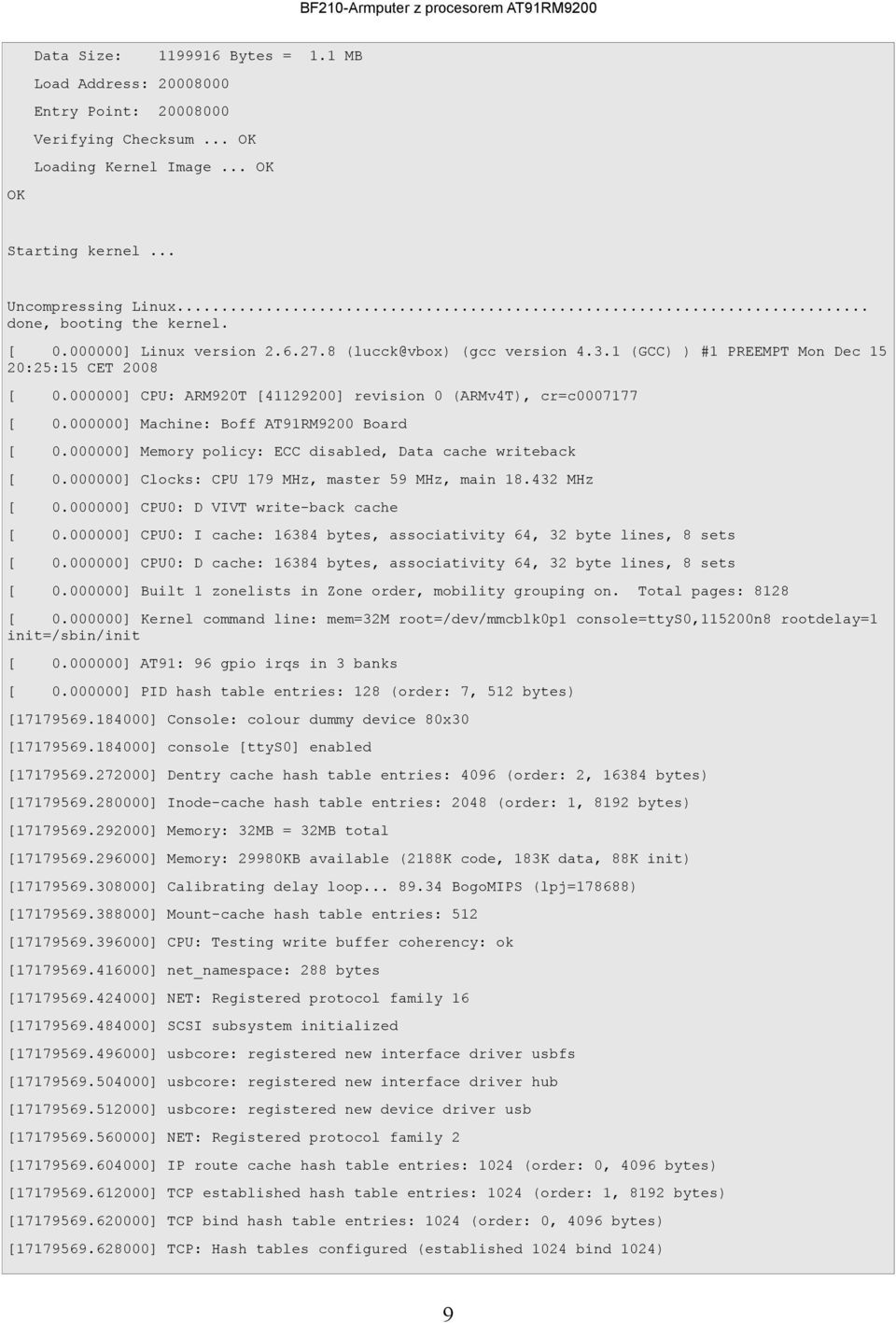 000000] Machine: Boff AT91RM9200 Board 0.000000] Memory policy: ECC disabled, Data cache writeback 0.000000] Clocks: CPU 179 MHz, master 59 MHz, main 18.432 MHz 0.