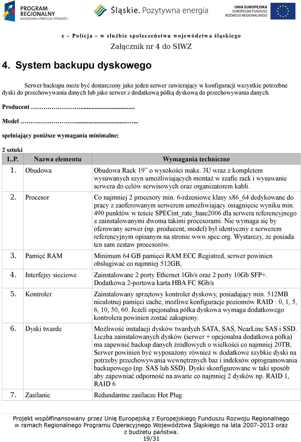 3U wraz z kompletem wysuwanych szyn umożliwiających montaż w szafie rack i wysuwanie serwera do celów serwisowych oraz organizatorem kabli. 2. Procesor Co najmniej 2 procesory min.