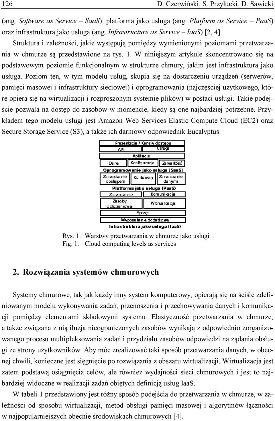 W niniejszym artykule skoncentrowano się na podstawowym poziomie funkcjonalnym w strukturze chmury, jakim jest infrastruktura jako usługa.