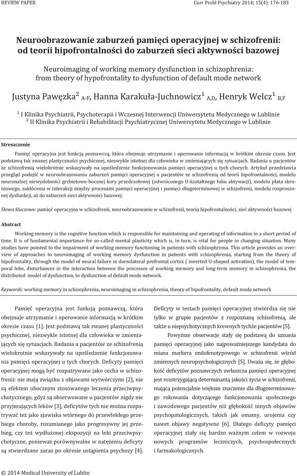 Interwencji Uniwersytetu Medycznego w Lublinie ² II Klinika Psychiatrii i Rehabilitacji Psychiatrycznej Uniwersytetu Medycznego w Lublinie Streszczenie Pamięć operacyjna jest funkcją poznawczą, która