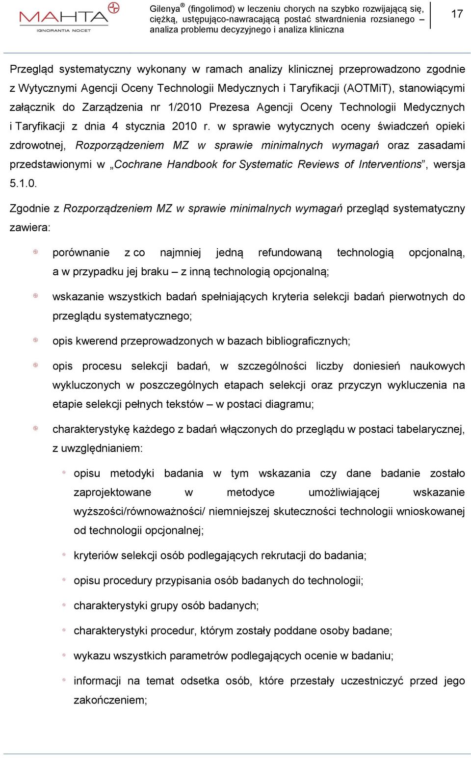 w sprawie wytycznych oceny świadczeń opieki zdrowotnej, Rozporządzeniem MZ w sprawie minimalnych wymagań oraz zasadami przedstawionymi w Cochrane Handbook for Systematic Reviews of Interventions,