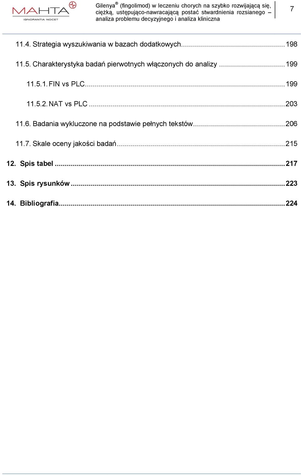.. 199 11.5.2.NAT vs PLC... 203 11.6. Badania wykluczone na podstawie pełnych tekstów.
