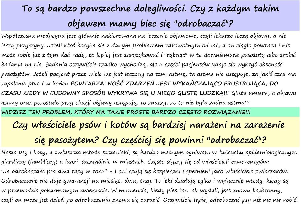 Jeżeli ktoś boryka się z danym problemem zdrowotnym od lat, a on ciągle powraca i nie może sobie już z tym dać rady, to lepiej jest zaryzykować i "rąbnąć" w te domniemane pasożyty albo zrobić badania