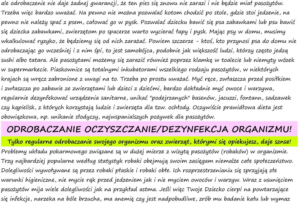 Pozwalać dziecku bawić się psa zabawkami lub psu bawić się dziecka zabawkami, zwierzętom po spacerze warto wycierać łapy i pysk.