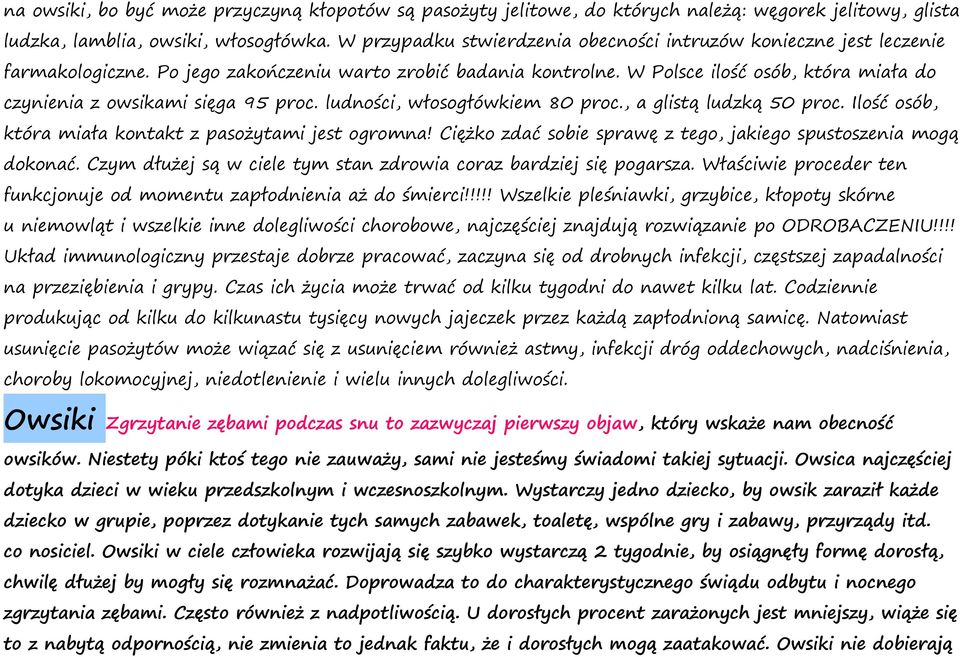 W Polsce ilość osób, która miała do czynienia z owsikami sięga 95 proc. ludności, włosogłówkiem 80 proc., a glistą ludzką 50 proc. Ilość osób, która miała kontakt z pasożytami jest ogromna!