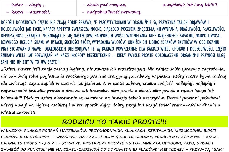 ZMĘCZENIA, NIEWYSPANIA, DRAŻLIWOŚCI, PŁACZLIWOŚCI, DEPRESYJNOŚCI, SKRAJNIE ZMIENIAJĄCYCH SIĘ NASTROJÓW, NADPOBUDLIWOŚCI, WYDZIELANIA NIEPTRZYJEMNEGO ZAPACHU, NADPOTLIWOŚCI, DZIWNEGO UCZUCIA SMAKU W