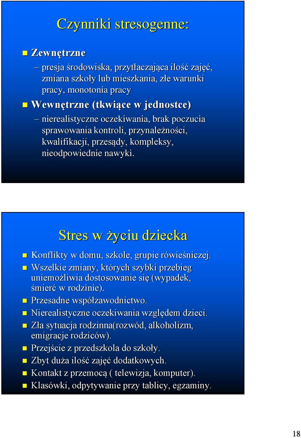 Wszelkie zmiany, których szybki przebieg uniemożliwia dostosowanie się (wypadek, śmierć w rodzinie). Przesadne współzawodnictwo. Nierealistyczne oczekiwania względem dzieci.