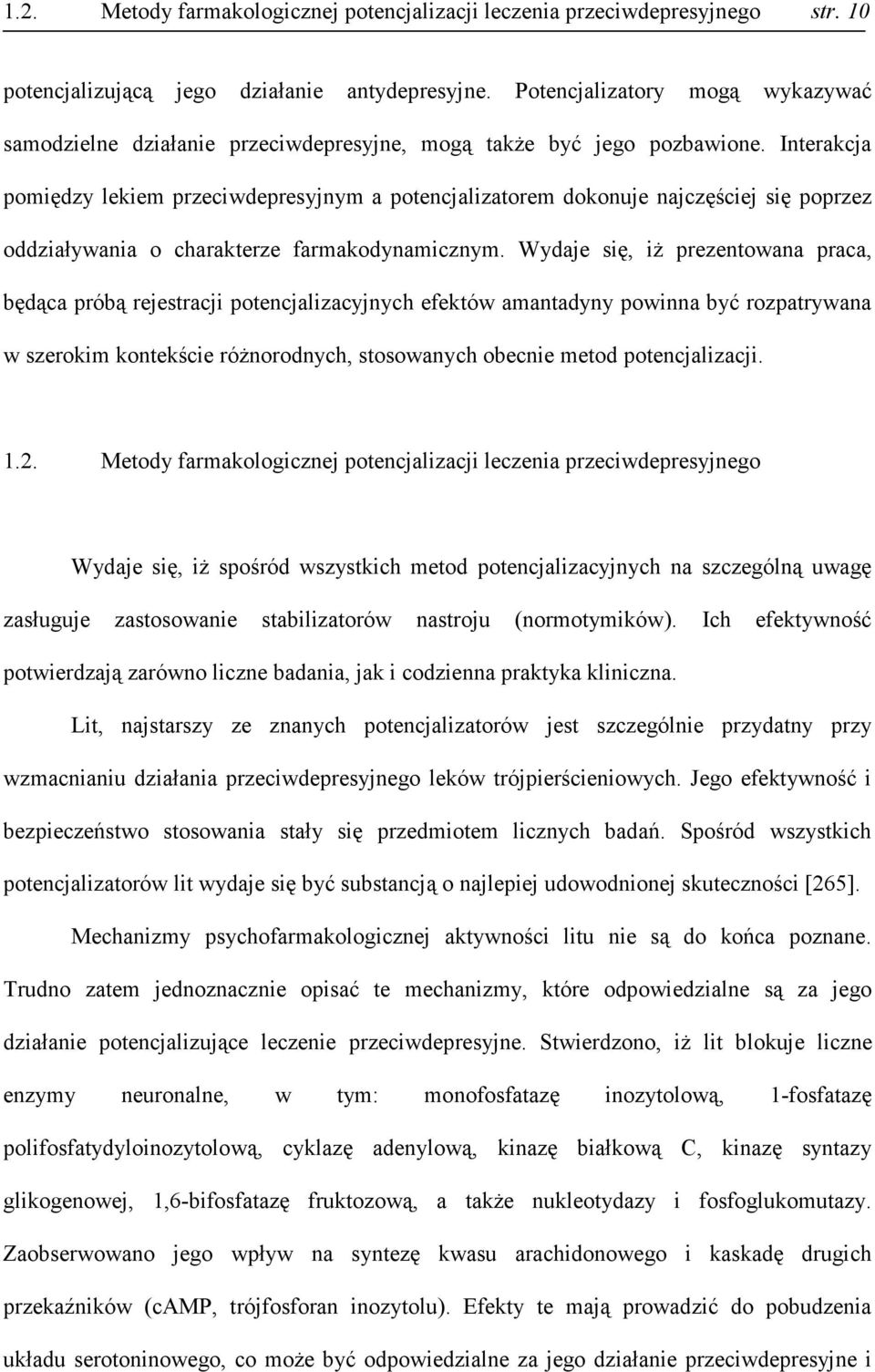 Interakcja pomiędzy lekiem przeciwdepresyjnym a potencjalizatorem dokonuje najczęściej się poprzez oddziaływania o charakterze farmakodynamicznym.