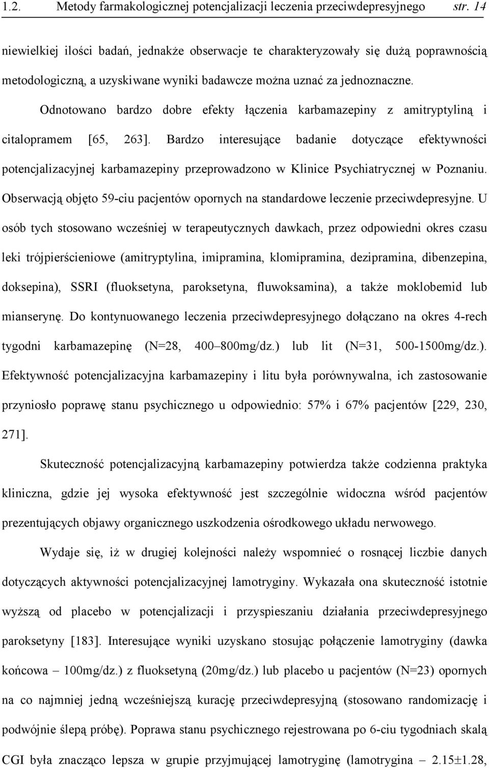 Odnotowano bardzo dobre efekty łączenia karbamazepiny z amitryptyliną i citalopramem [65, 263].