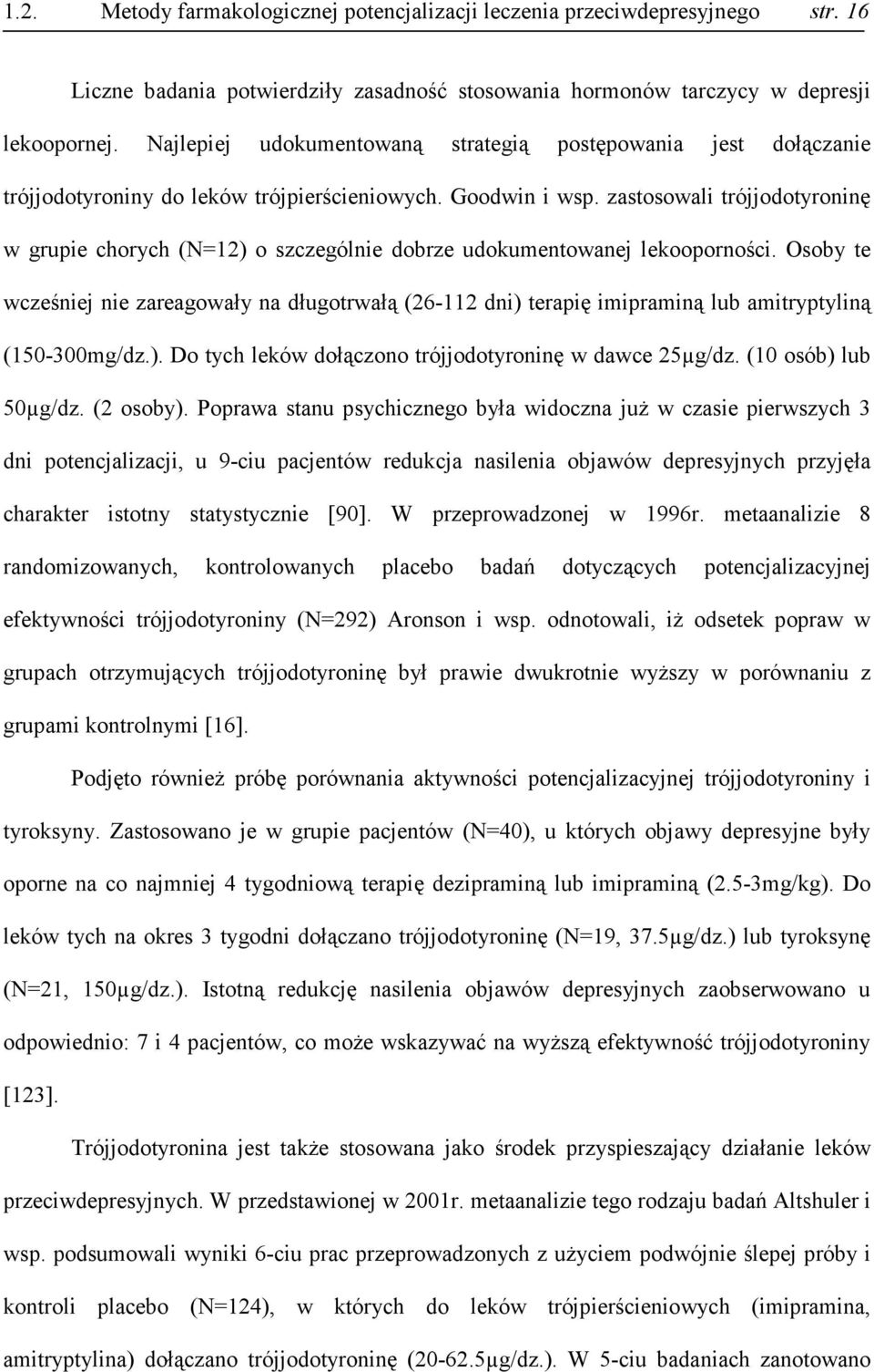 zastosowali trójjodotyroninę w grupie chorych (N=12) o szczególnie dobrze udokumentowanej lekooporności.