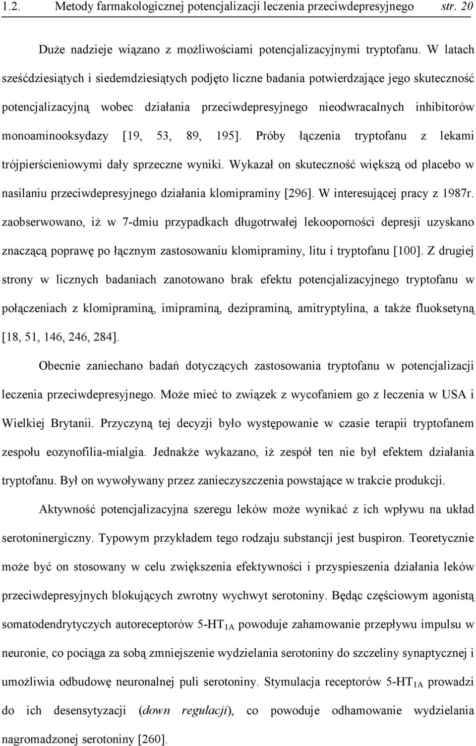 monoaminooksydazy [19, 53, 89, 195]. Próby łączenia tryptofanu z lekami trójpierścieniowymi dały sprzeczne wyniki.