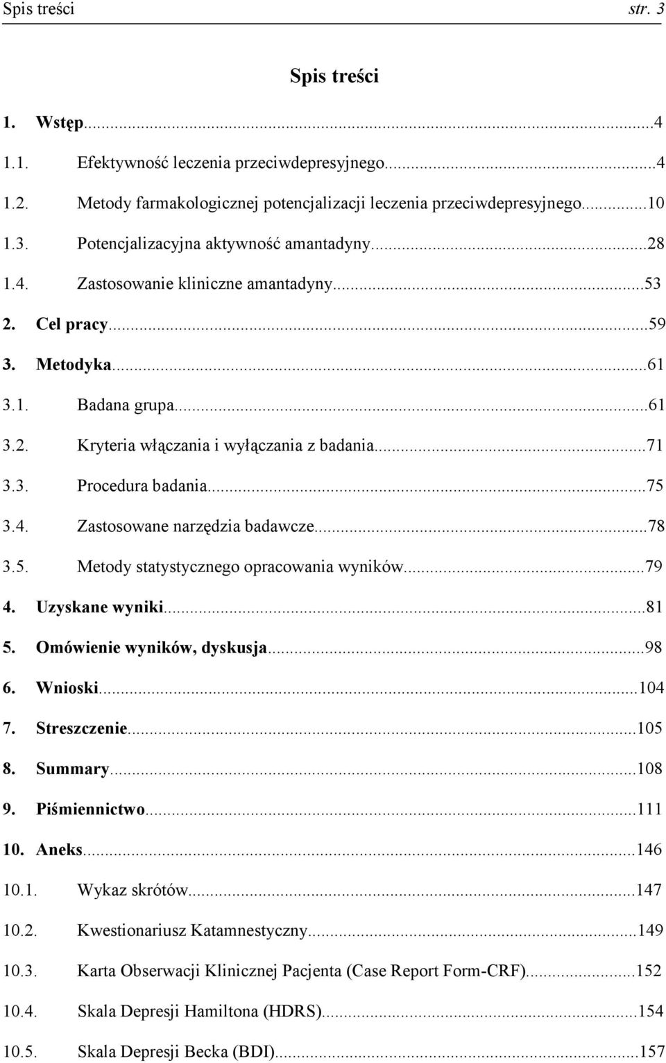 ..78 3.5. Metody statystycznego opracowania wyników...79 4. Uzyskane wyniki...81 5. Omówienie wyników, dyskusja...98 6. Wnioski...104 7. Streszczenie...105 8. Summary...108 9. Piśmiennictwo...111 10.