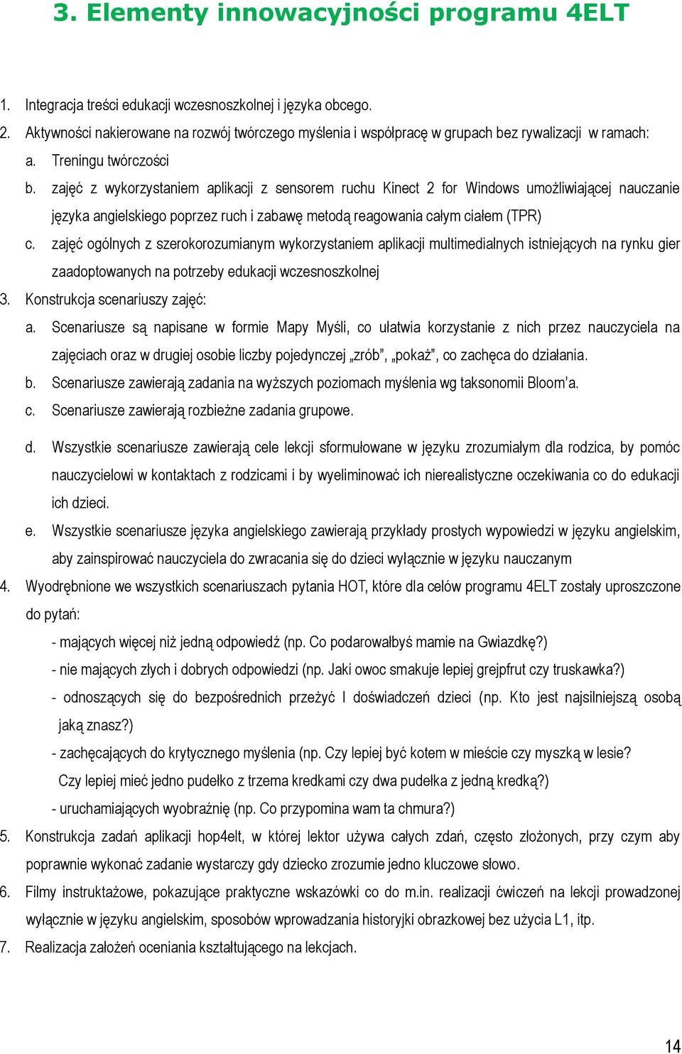 zajęć z wykorzystaniem aplikacji z sensorem ruchu Kinect 2 for Windows umożliwiającej nauczanie języka angielskiego poprzez ruch i zabawę metodą reagowania całym ciałem (TPR) c.