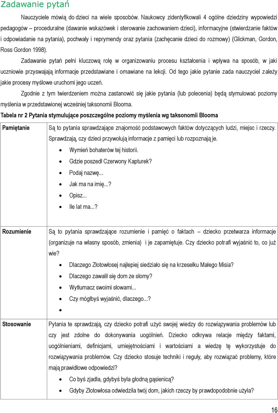pochwały i reprymendy oraz pytania (zachęcanie dzieci do rozmowy) (Glickman, Gordon, Ross Gordon 1998).