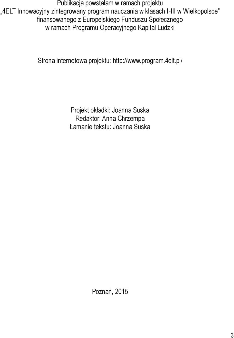 Programu Operacyjnego Kapitał Ludzki Strona internetowa projektu: http://www.program.4elt.