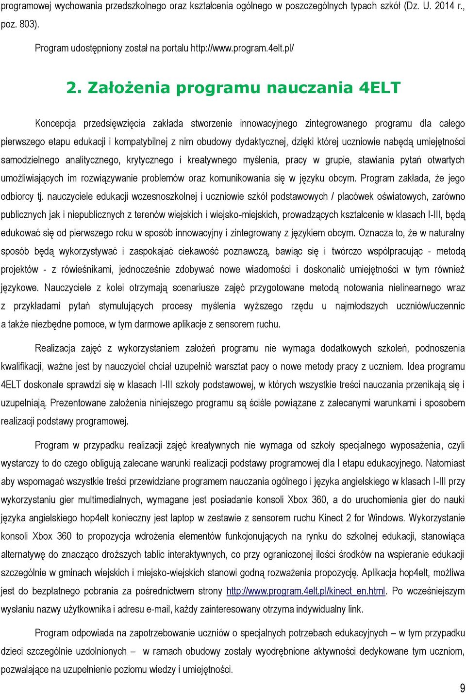 dzięki której uczniowie nabędą umiejętności samodzielnego analitycznego, krytycznego i kreatywnego myślenia, pracy w grupie, stawiania pytań otwartych umożliwiających im rozwiązywanie problemów oraz