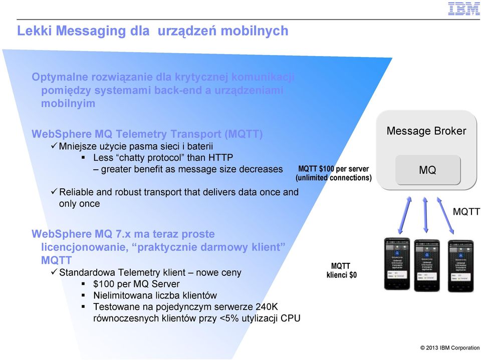 and only once MQTT $100 per server (unlimited connections) Message Broker MQ MQTT WebSphere MQ 7.