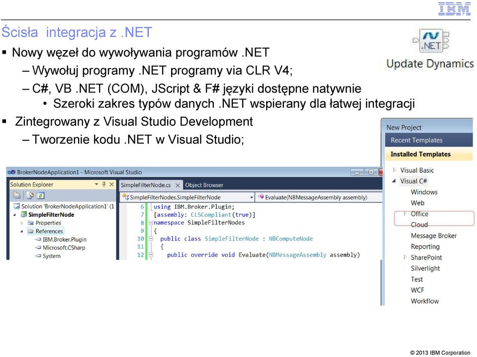 NET (COM), JScript & F# języki dostępne natywnie Szeroki zakres typów