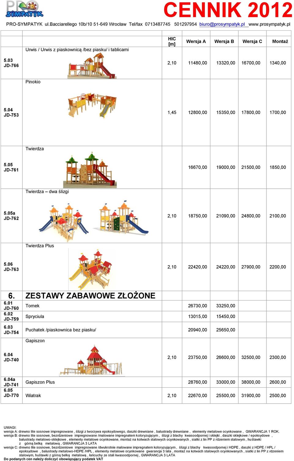 06 JD-763 2,10 22420,00 24220,00 27900,00 2200,00 6. ZESTAWY ZABAWOWE ZŁOŻONE 6.01 JD-760 6.02 JD-759 6.