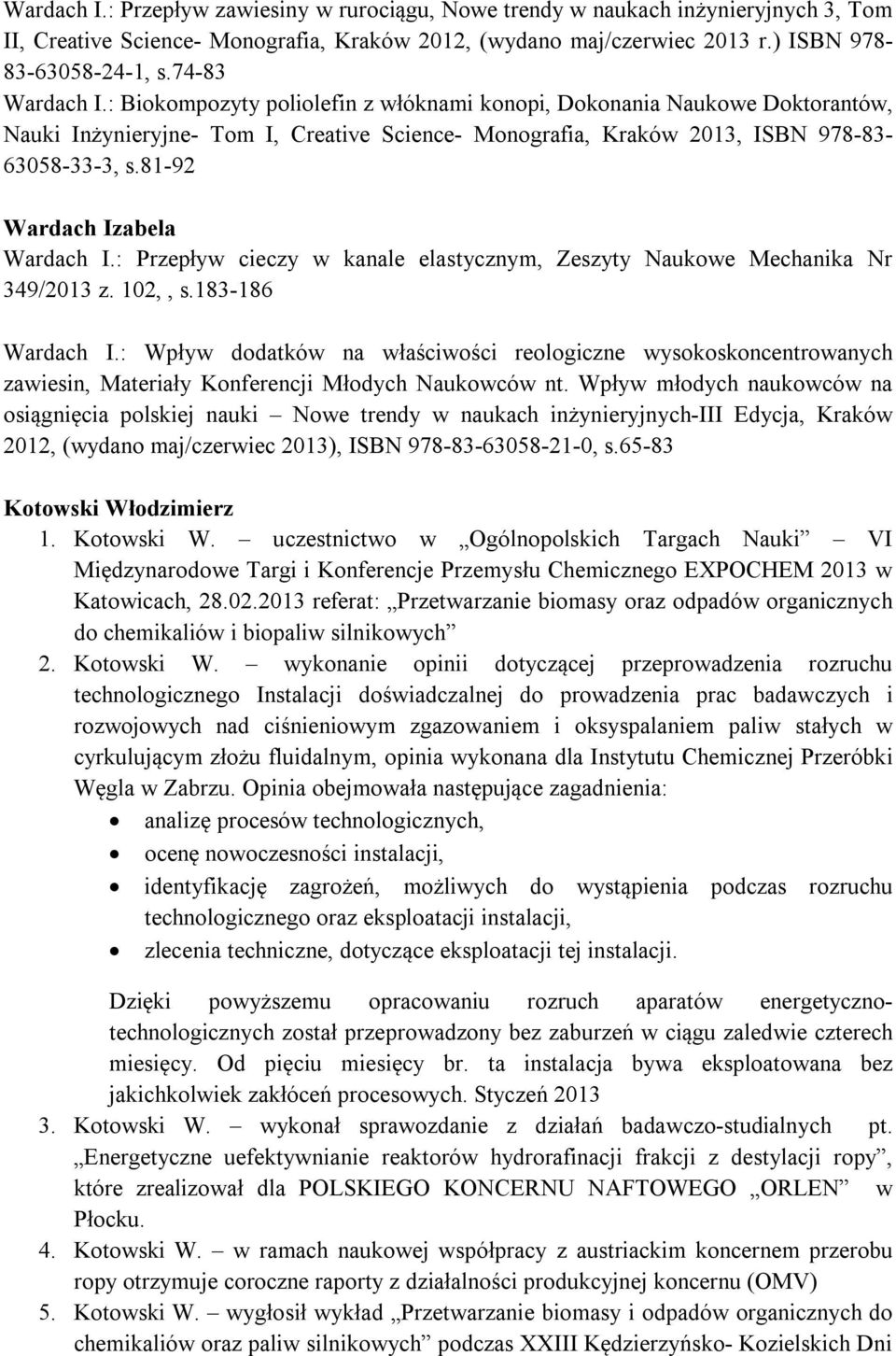 81-92 Wardach Izabela Wardach I.: Przepływ cieczy w kanale elastycznym, Zeszyty Naukowe Mechanika Nr 349/2013 z. 102,, s.183-186 Wardach I.