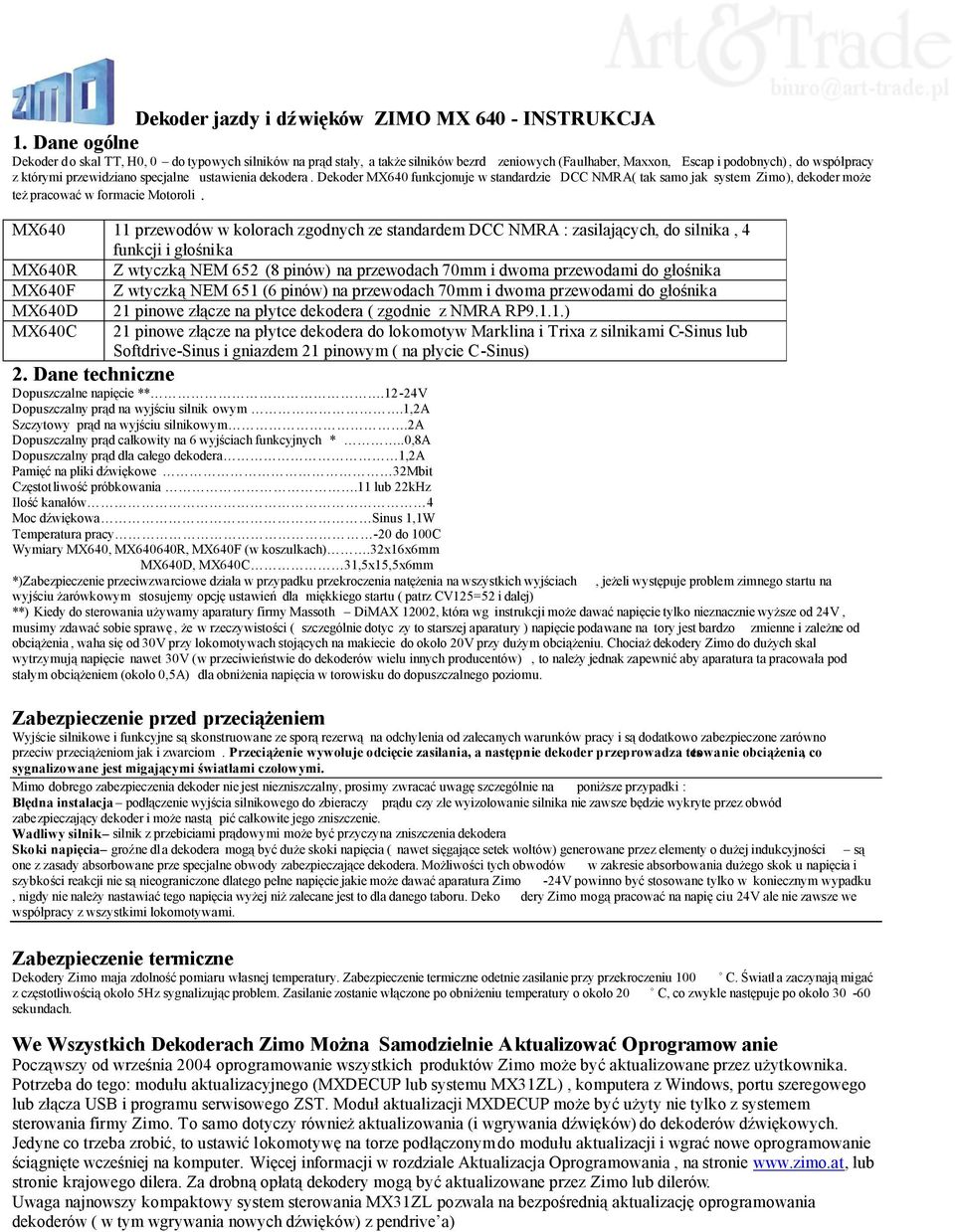 ustawienia dekodera. Dekoder MX640 funkcjonuje w standardzie DCC NMRA( tak samo jak system Zimo), dekoder może też pracować w formacie Motoroli.