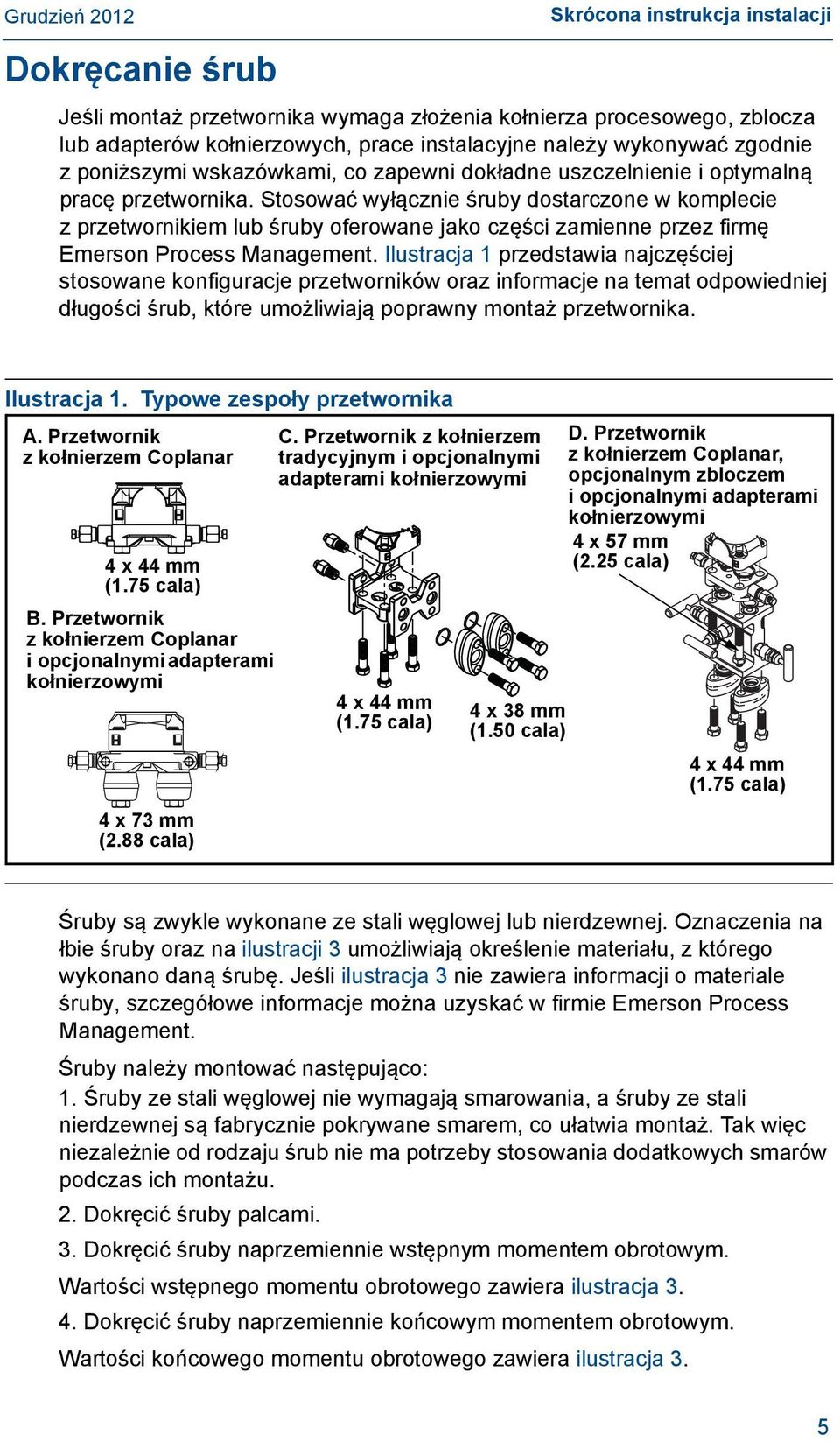 Stosować wyłącznie śruby dostarczone w komplecie z przetwornikiem lub śruby oferowane jako części zamienne przez firmę Emerson Process Management.