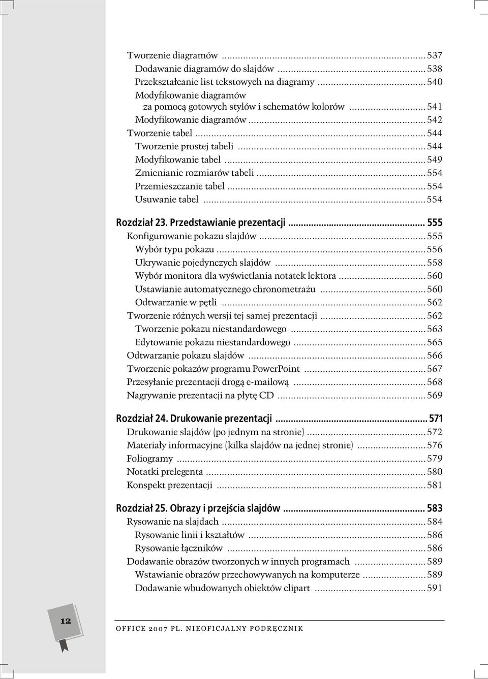 ..554 Rozdzia 23. Przedstawianie prezentacji... 555 Konfigurowanie pokazu slajdów...555 Wybór typu pokazu...556 Ukrywanie pojedynczych slajdów...558 Wybór monitora dla wy wietlania notatek lektora.