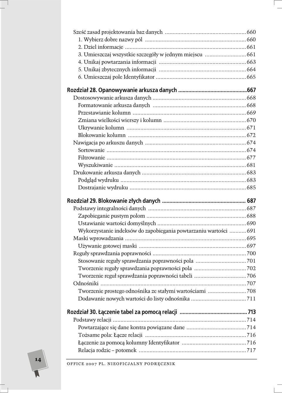 ..668 Przestawianie kolumn...669 Zmiana wielko ci wierszy i kolumn...670 Ukrywanie kolumn...671 Blokowanie kolumn...672 Nawigacja po arkuszu danych...674 Sortowanie...674 Filtrowanie...677 Wyszukiwanie.