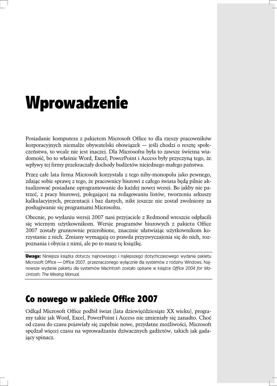 Przez ca e lata firma Microsoft korzysta a z tego niby-monopolu jako pewnego, zdaj c sobie spraw z tego, e pracownicy biurowi z ca ego wiata b d pilnie aktualizowa posiadane oprogramowanie do ka dej