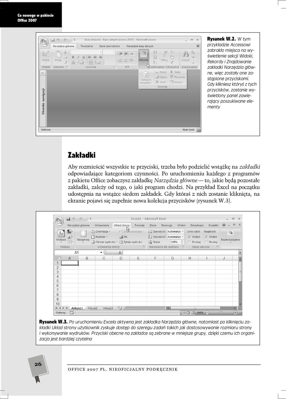 kategoriom czynno ci. Po uruchomieniu ka dego z programów z pakietu Office zobaczysz zak adk Narz dzia g ówne to, jakie b d pozosta e zak adki, zale y od tego, o jaki program chodzi.