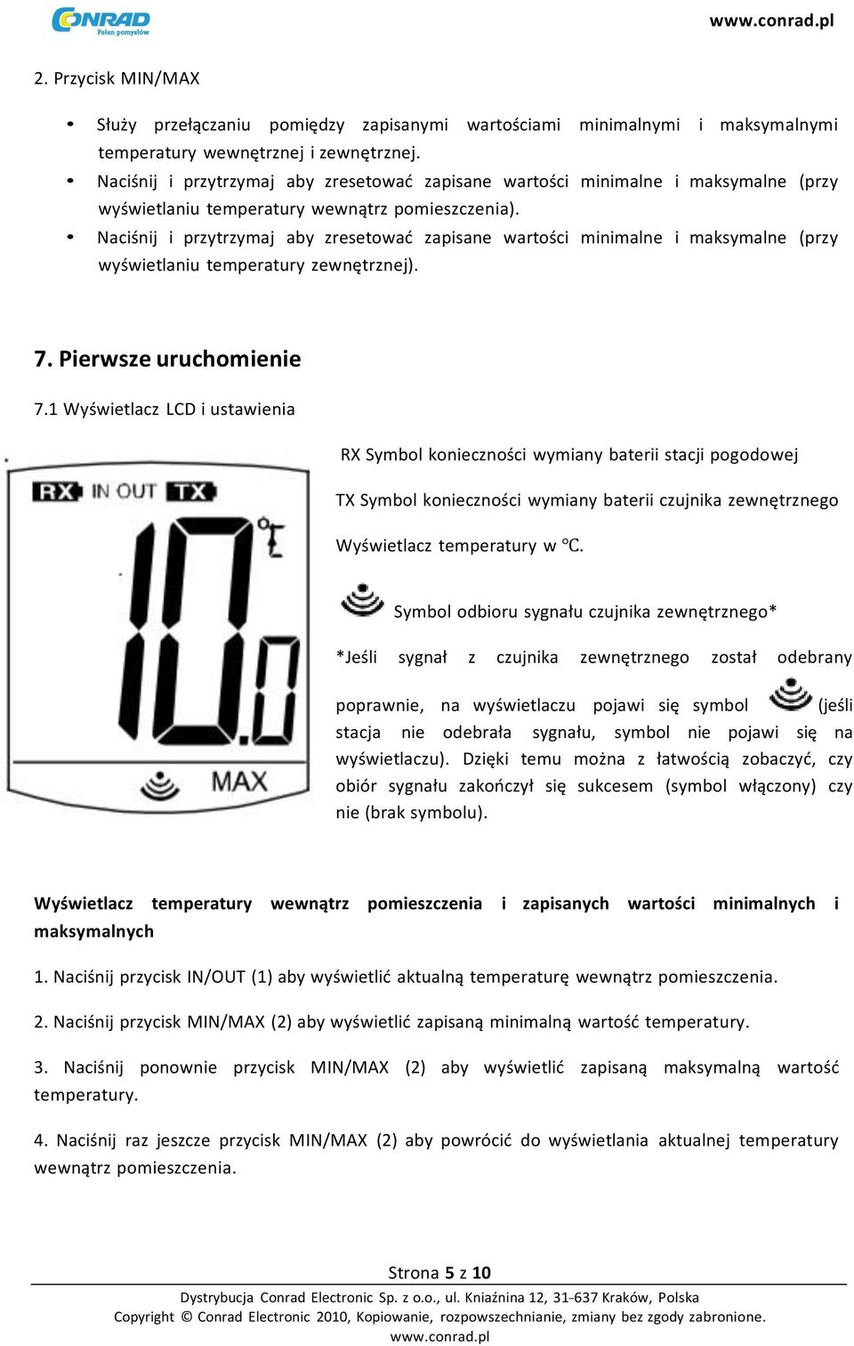 Naciśnij i przytrzymaj aby zresetować zapisane wartości minimalne i maksymalne (przy wyświetlaniu temperatury zewnętrznej). 7. Pierwsze uruchomienie 7.