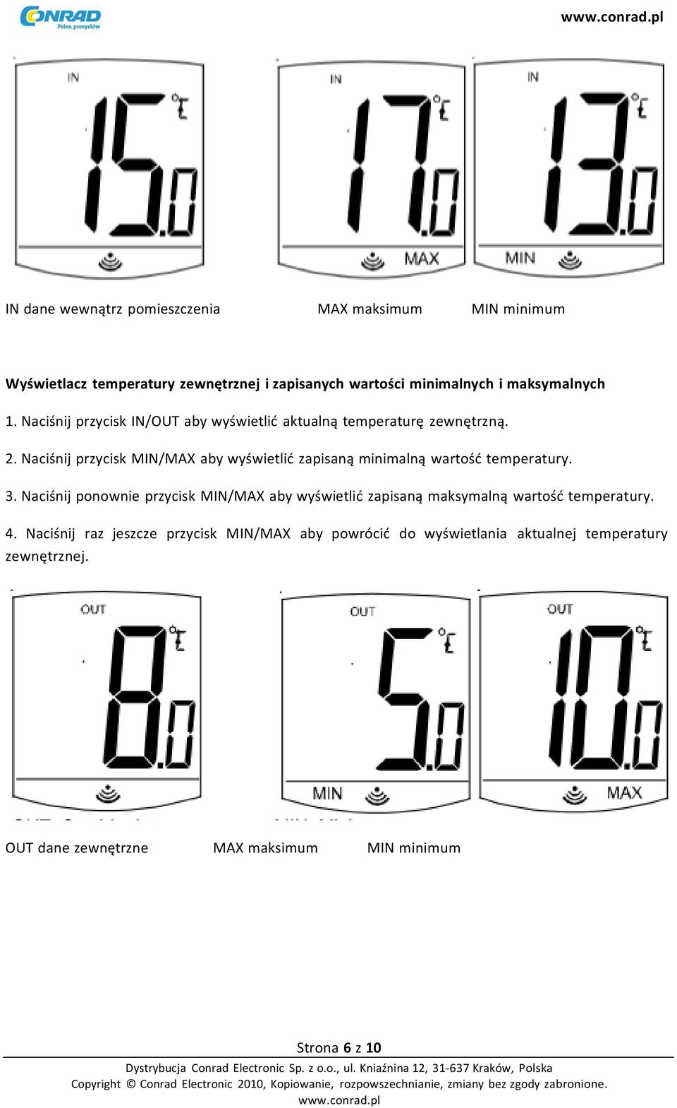 Naciśnij przycisk MIN/MAX aby wyświetlić zapisaną minimalną wartość temperatury. 3.