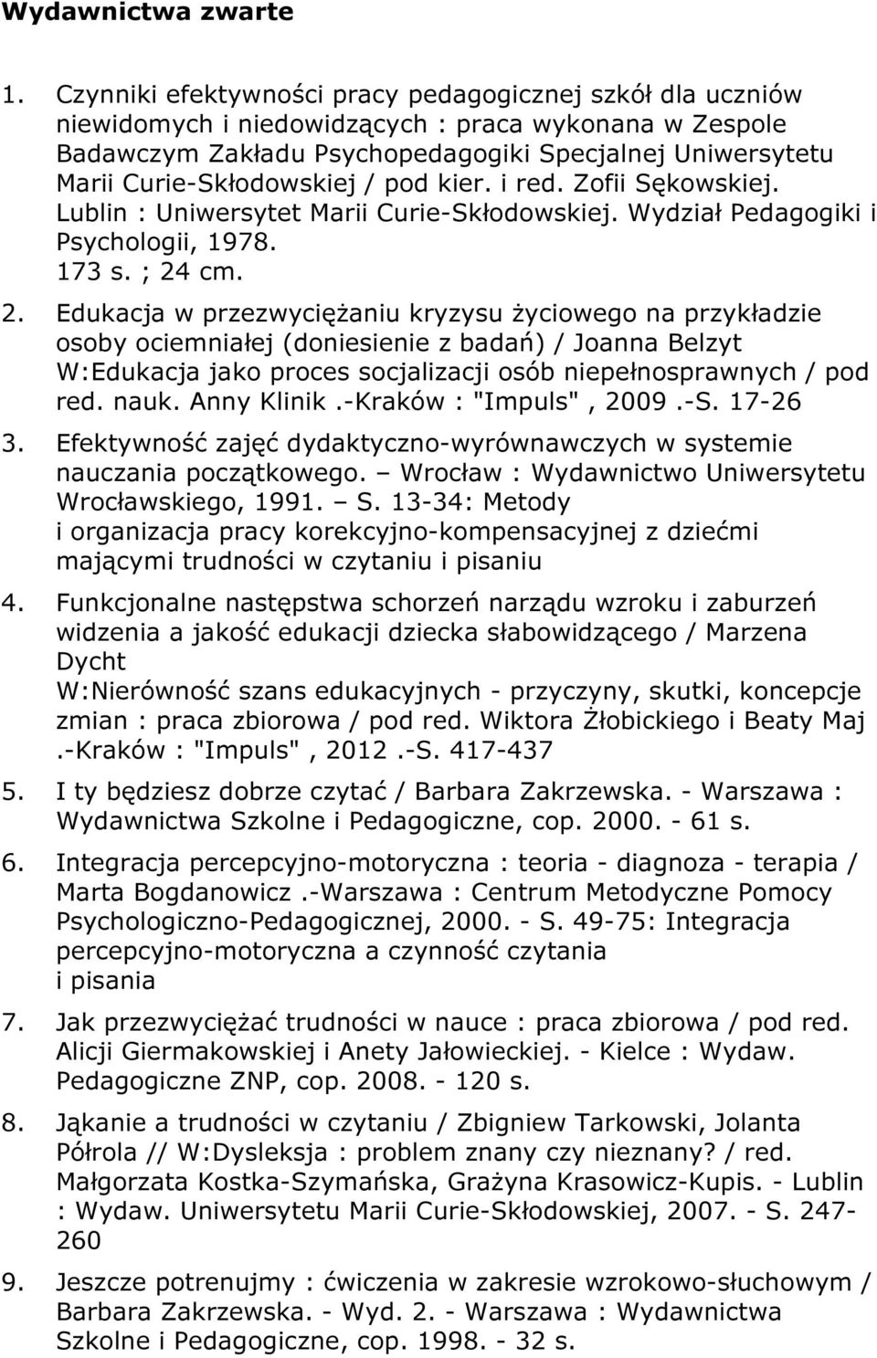 / pod kier. i red. Zofii Sękowskiej. Lublin : Uniwersytet Marii Curie-Skłodowskiej. Wydział Pedagogiki i Psychologii, 1978. 173 s. ; 24