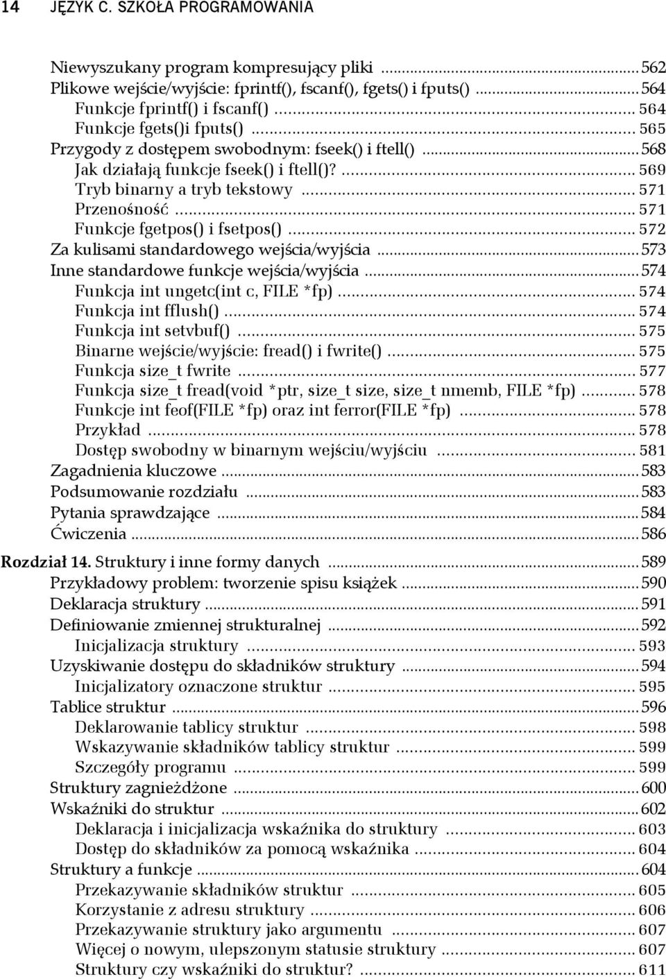 .. 571 Funkcje fgetpos() i fsetpos()... 572 Za kulisami standardowego wejścia/wyjścia... 573 Inne standardowe funkcje wejścia/wyjścia... 574 Funkcja int ungetc(int c, FILE *fp).