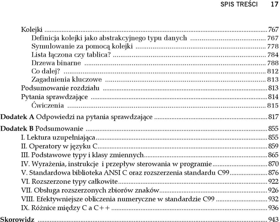 Lektura uzupełniająca... 855 II. Operatory w języku C... 859 III. Podstawowe typy i klasy zmiennych... 865 IV. Wyrażenia, instrukcje i przepływ sterowania w programie... 870 V.