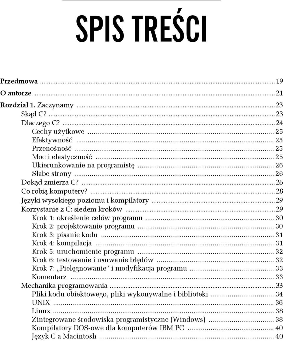 .. 29 Krok 1: określenie celów programu... 30 Krok 2: projektowanie programu... 30 Krok 3: pisanie kodu... 31 Krok 4: kompilacja... 31 Krok 5: uruchomienie programu.