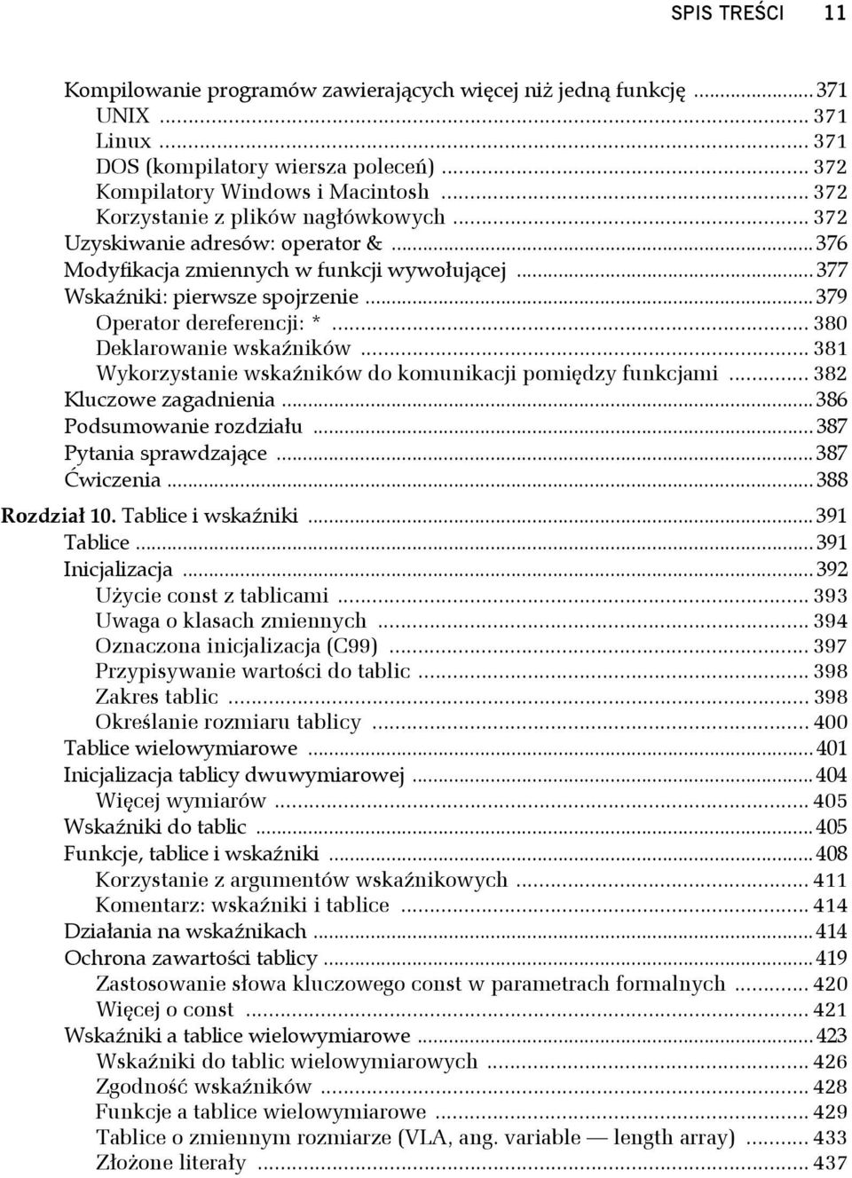 .. 380 Deklarowanie wskaźników... 381 Wykorzystanie wskaźników do komunikacji pomiędzy funkcjami... 382 Kluczowe zagadnienia... 386 Podsumowanie rozdziału... 387 Pytania sprawdzające... 387 Ćwiczenia.