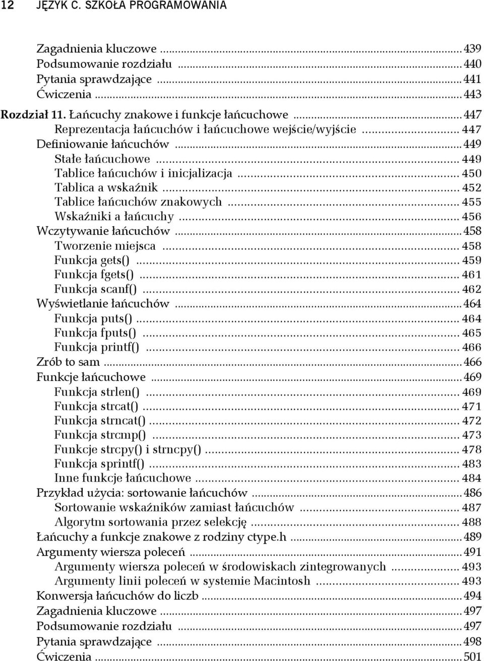 .. 452 Tablice łańcuchów znakowych... 455 Wskaźniki a łańcuchy... 456 Wczytywanie łańcuchów... 458 Tworzenie miejsca... 458 Funkcja gets()... 459 Funkcja fgets()... 461 Funkcja scanf().