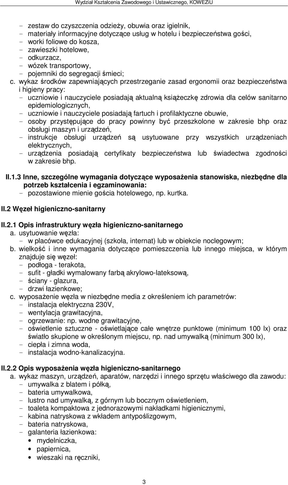 wykaz środków zapewniających przestrzeganie zasad ergonomii oraz bezpieczeństwa uczniowie i nauczyciele posiadają aktualną książeczkę zdrowia dla celów sanitarno epidemiologicznych, w zakresie bhp.