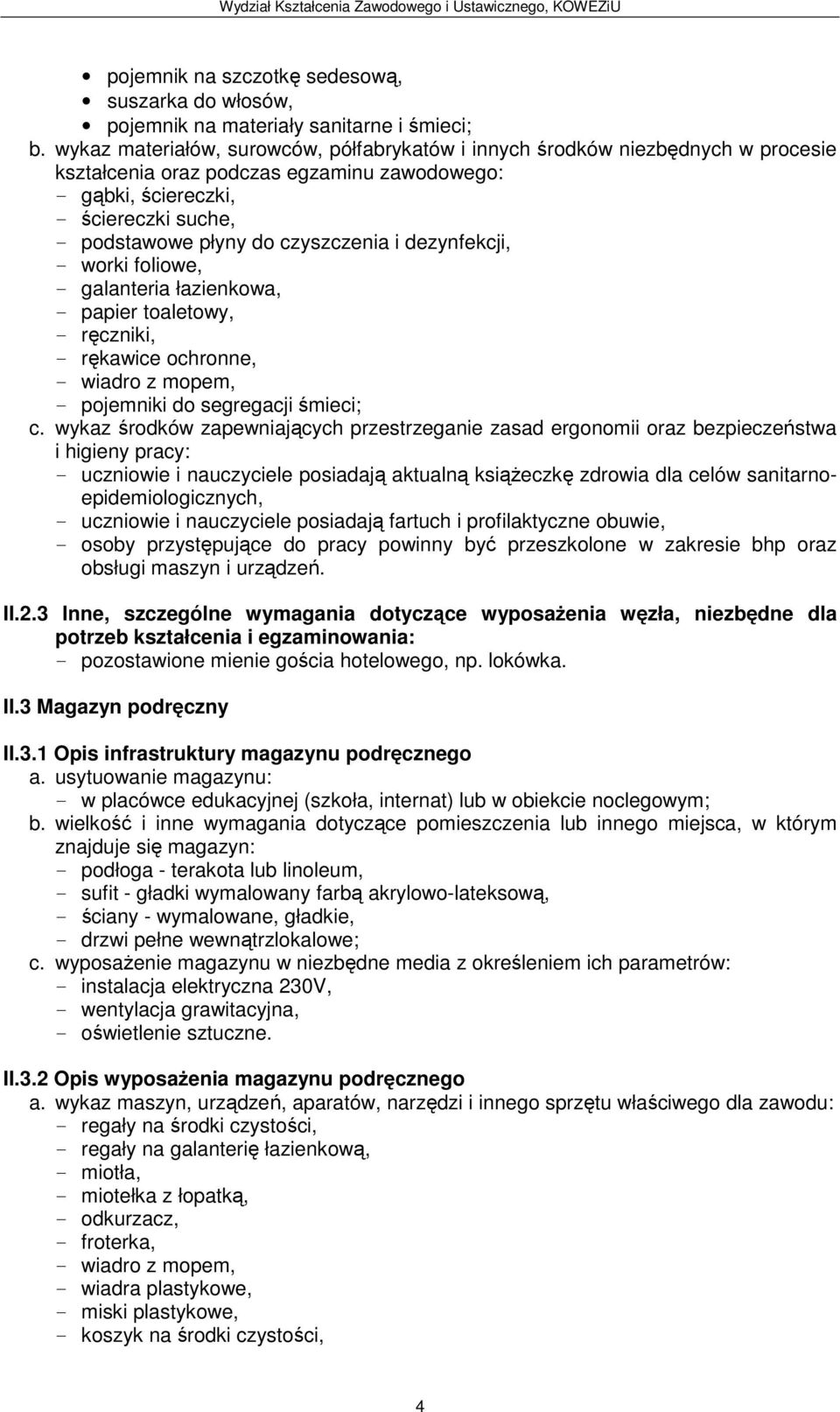 wykaz środków zapewniających przestrzeganie zasad ergonomii oraz bezpieczeństwa uczniowie i nauczyciele posiadają aktualną książeczkę zdrowia dla celów sanitarnoepidemiologicznych, obsługi maszyn i