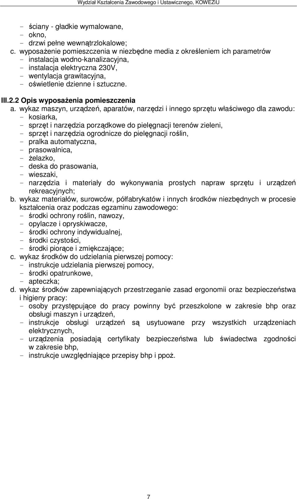 żelazko, deska do prasowania, wieszaki, narzędzia i materiały do wykonywania prostych napraw sprzętu i urządzeń rekreacyjnych; środki ochrony roślin, nawozy, opylacze i opryskiwacze, środki ochrony