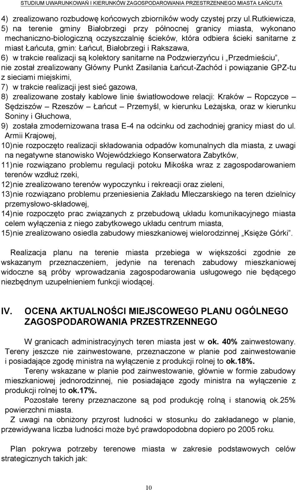 Białobrzegi i Rakszawa, 6) w trakcie realizacji są kolektory sanitarne na Podzwierzyńcu i Przedmieściu, nie został zrealizowany Główny Punkt Zasilania Łańcut-Zachód i powiązanie GPZ-tu z sieciami