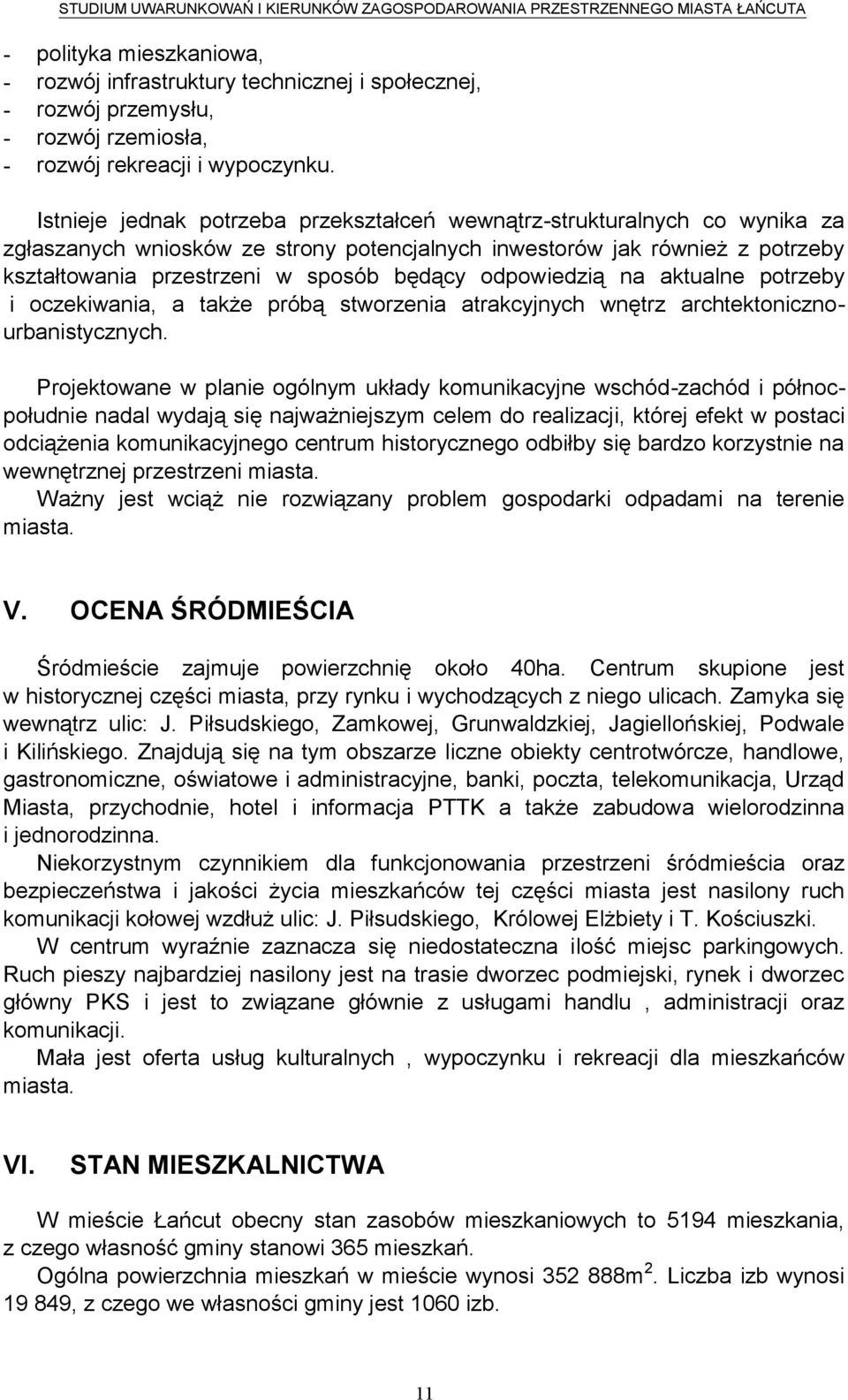 odpowiedzią na aktualne potrzeby i oczekiwania, a także próbą stworzenia atrakcyjnych wnętrz archtektonicznourbanistycznych.