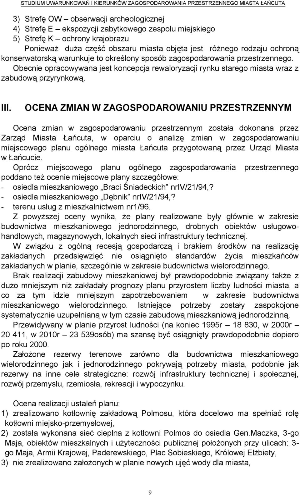 OCENA ZMIAN W ZAGOSPODAROWANIU PRZESTRZENNYM Ocena zmian w zagospodarowaniu przestrzennym została dokonana przez Zarząd Miasta Łańcuta, w oparciu o analizę zmian w zagospodarowaniu miejscowego planu