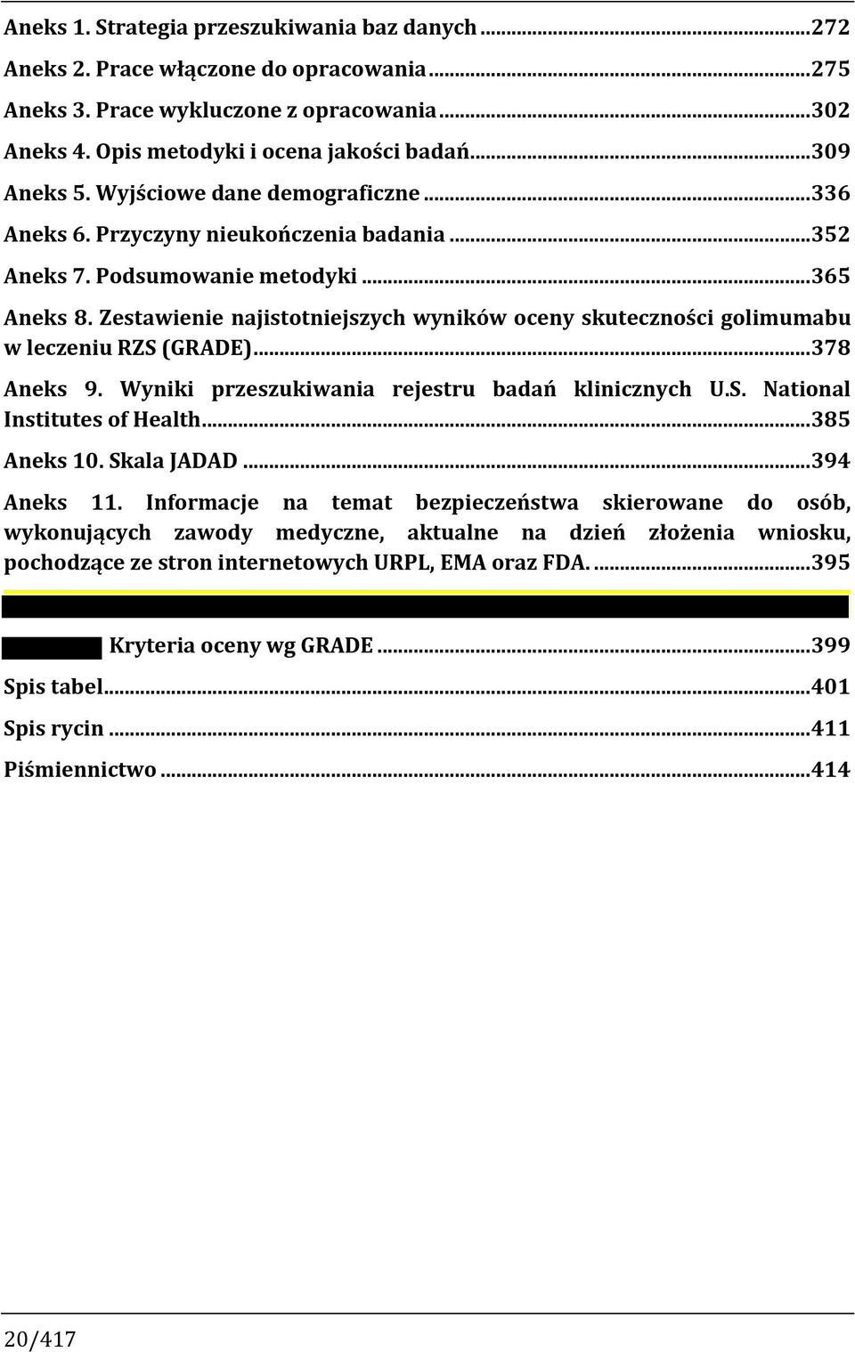 Zestawienie najistotniejszych wyników oceny skuteczności golimumabu w leczeniu RZS (GRADE)... 378 Aneks 9. Wyniki przeszukiwania rejestru badań klinicznych U.S. National Institutes of Health.