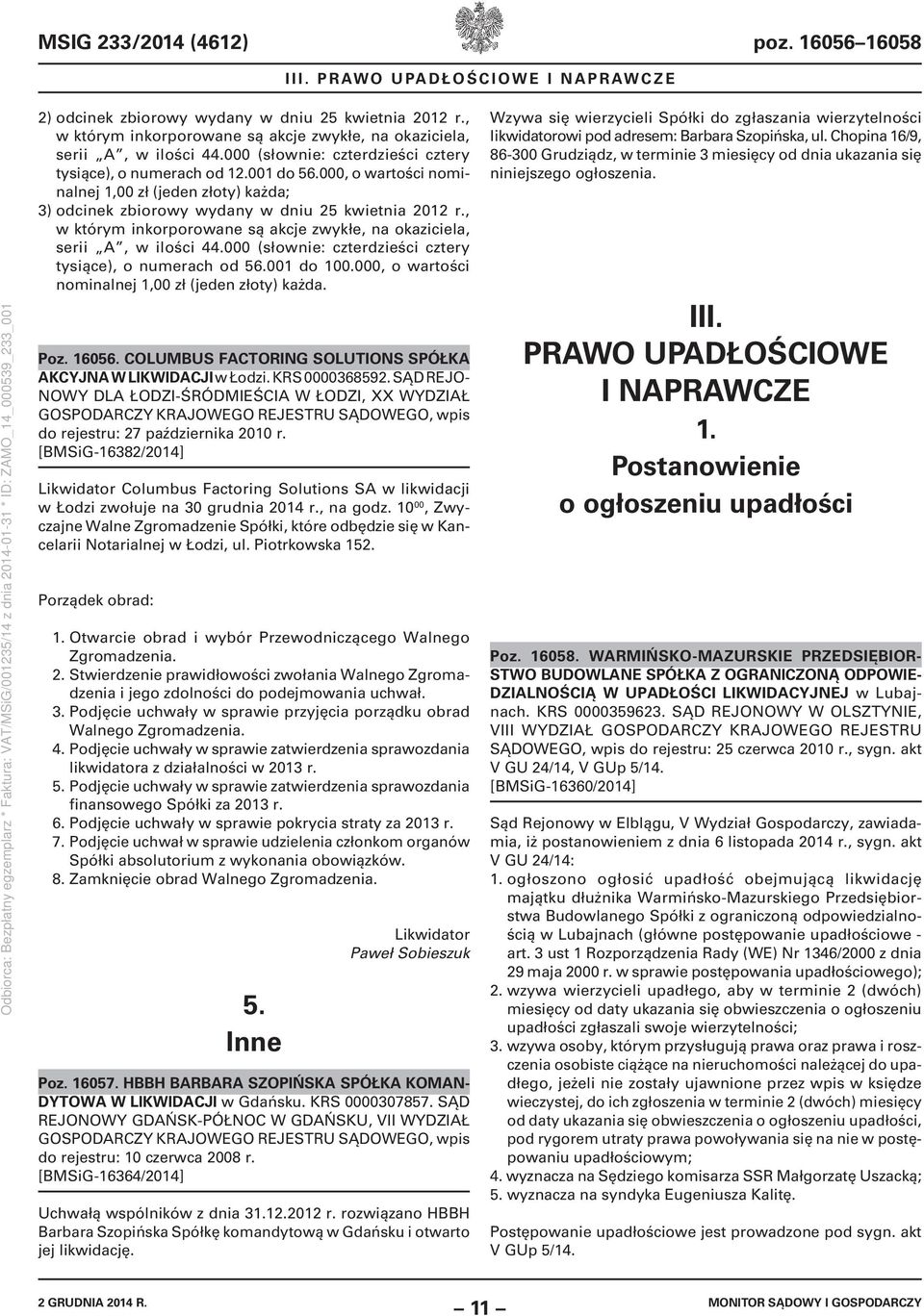 000, o wartości nominalnej 1,00 zł (jeden złoty) każda; 3) odcinek zbiorowy wydany w dniu 25 kwietnia 2012 r., w którym inkorporowane są akcje zwykłe, na okaziciela, serii A, w ilości 44.